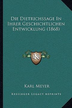portada Die Dietrichssage In Ihrer Geschichtlichen Entwicklung (1868) (en Alemán)