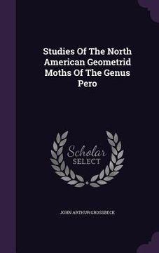 portada Studies Of The North American Geometrid Moths Of The Genus Pero (en Inglés)