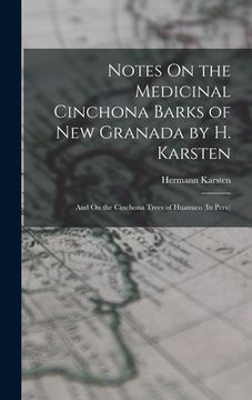 portada Notes On the Medicinal Cinchona Barks of New Granada by H. Karsten; and On the Cinchona Trees of Huanuco (In Peru)