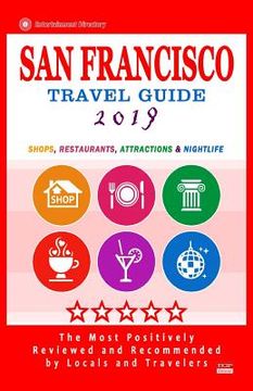portada San Francisco Travel Guide 2019: Shops, Restaurants, Arts, Entertainment and Nightlife (City Travel Guide 2019). (en Inglés)