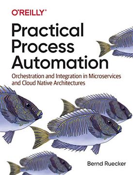 portada Practical Process Automation: Orchestration and Integration in Microservices and Cloud Native Architectures (en Inglés)