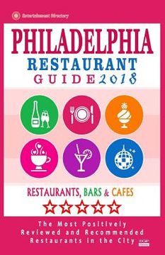 portada Philadelphia Restaurant Guide 2018: Best Rated Restaurants in Philadelphia, Pennsylvania - 500 restaurants, bars and cafés recommended for visitors, 2 (en Inglés)