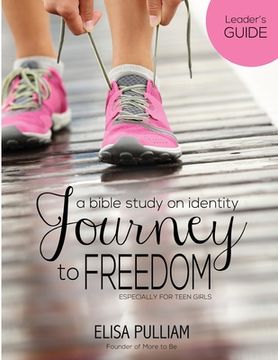 portada Journey to Freedom Leader's Guide: A Bible Study on Identity for Teen Girls (en Inglés)