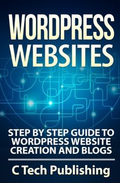 portada WordPress Websites: Step by Step Guide to WordPress Website Creation and Blogs (Computers and Technology) (Volume 1)
