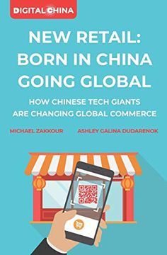portada New Retail Born in China Going Global: How Chinese Tech Giants are Changing Global Commerce (en Inglés)