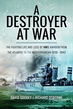 portada A Destroyer at War: The Fighting Life and Loss of HMS Havock from the Atlantic to the Mediterranean 1939-42 (en Inglés)