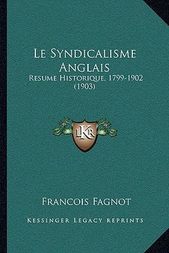 portada Le Syndicalisme Anglais: Resume Historique, 1799-1902 (1903) (in French)