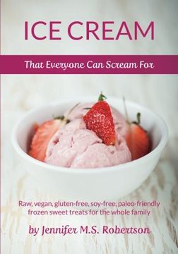 portada Ice Cream That Everyone Can Scream For: Raw, vegan, gluten-free, soy-free, paleo-friendly frozen sweet treats for the whole family