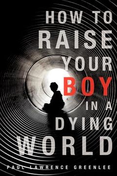 portada how to raise your boy in a dying world (en Inglés)