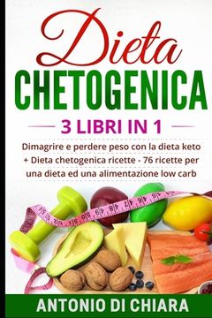 portada Dieta chetogenica: 3 libri in 1 Dimagrire e perdere peso con la dieta keto + 76 ricette per una dieta ed una alimentazione low carb (en Italiano)