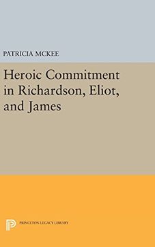 portada Heroic Commitment in Richardson, Eliot, and James (Princeton Legacy Library)