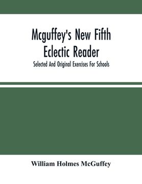portada Mcguffey'S New Fifth Eclectic Reader; Selected And Original Exercises For Schools (en Inglés)