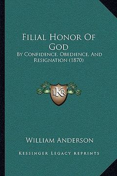 portada filial honor of god: by confidence, obedience, and resignation (1870)