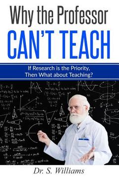 portada Why the Professor Can't Teach: If Research is the Priority, Then What about Teaching? (en Inglés)
