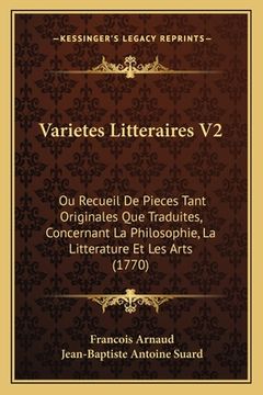 portada Varietes Litteraires V2: Ou Recueil De Pieces Tant Originales Que Traduites, Concernant La Philosophie, La Litterature Et Les Arts (1770) (en Francés)