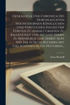 portada Genealogia Und Chronica Des Durchlauchten Hochgebornen Königlichen Und Fürstlichen Hauses Der Fürsten Zu Anhalt Graffen Zu Ballenstedt Und Ascanie Her (en Inglés)