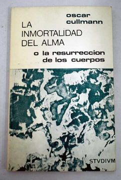 portada La inmortalidad del alma o la resurrección de los cuerpos: El testimonio del nuevo testamento