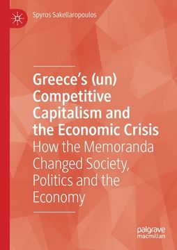 portada Greece's (Un) Competitive Capitalism and the Economic Crisis: How the Memoranda Changed Society, Politics and the Economy