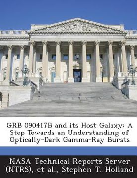 portada Grb 090417b and Its Host Galaxy: A Step Towards an Understanding of Optically-Dark Gamma-Ray Bursts (en Inglés)