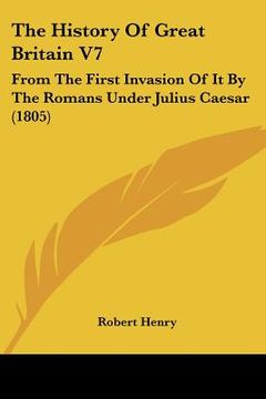 portada the history of great britain v7: from the first invasion of it by the romans under julius caesar (1805)
