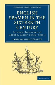 portada English Seamen in the Sixteenth Century: Lectures Delivered at Oxford, Easter Terms, 1893 4 (Cambridge Library Collection - Naval and Military History) (en Inglés)