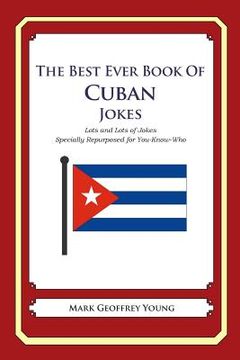 portada The Best Ever Book of Cuban Jokes: Lots and Lots of Jokes Specially Repurposed for You-Know-Who