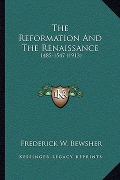 portada the reformation and the renaissance: 1485-1547 (1913) (in English)