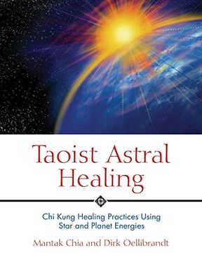 portada Taoist Astral Healing: Chi Kung Healing Practices Using Star and Planet Energy: Chi Kung Healing Practices Using Star and Planet Energies (en Inglés)
