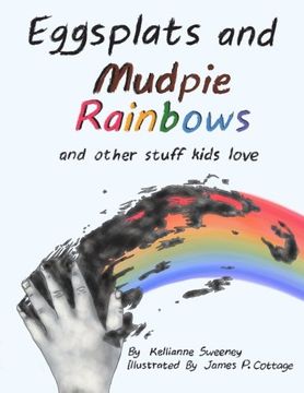 portada Eggsplats and Mudpie Rainbows: and other stuff kids love