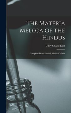 portada The Materia Medica of the Hindus: Compiled From Sanskrit Medical Works (en Inglés)
