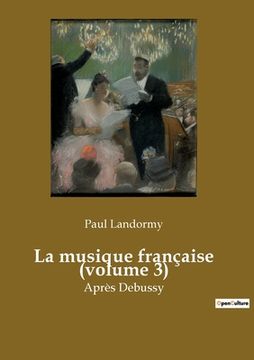 portada La musique française (volume 3): Après Debussy (in French)