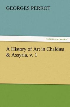 portada a history of art in chald a & assyria, v. 1 (in English)