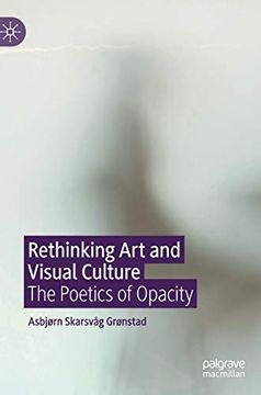 portada Rethinking art and Visual Culture: The Poetics of Opacity (en Inglés)