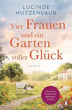 portada Vier Frauen und ein Garten Voller Glück: Roman. Der Neue Roman der Bestsellerautorin