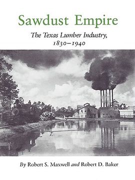 portada sawdust empire: the texas lumber industry, 1830-1940 (en Inglés)