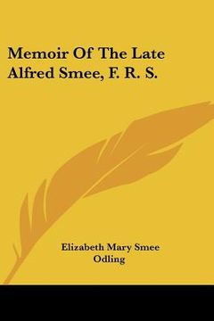 portada memoir of the late alfred smee, f. r. s. (en Inglés)