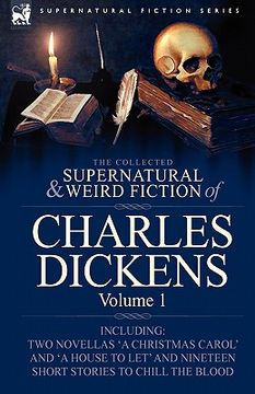 portada the collected supernatural and weird fiction of charles dickens-volume 1: contains two novellas 'a christmas carol' and 'a house to let' and nineteen (en Inglés)