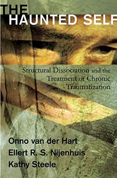 portada The Haunted Self: Structural Dissociation and the Treatment of Chronic Traumatization: 0 (Norton Series on Interpersonal Neurobiology) 
