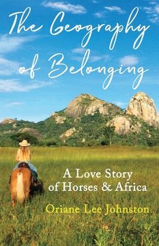 portada The Geography of Belonging: A Love Story of Horses & Africa (en Inglés)