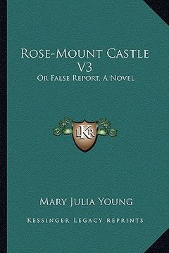 portada rose-mount castle v3: or false report, a novel (en Inglés)
