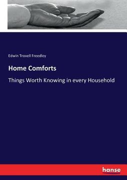 portada Home Comforts: Things Worth Knowing in every Household (en Inglés)
