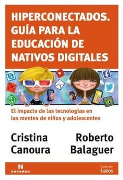portada Hiperconectados: Guía Para la Educación de Nativos Digitales: El Impacto de las Tecnologías en las Mentes de Niños y Adolescentes (in Spanish)