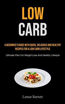 portada Low Carb: A Beginner's Guide With Quick, Delicious and Healthy Recipes for a low Carb Lifestyle (Ultimate Plan for Weight Loss and Healthy Lifestyle) 