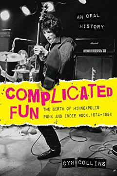 portada Complicated Fun: The Birth of Minneapolis Punk and Indie Rock, 1974-1984 --- An Oral History