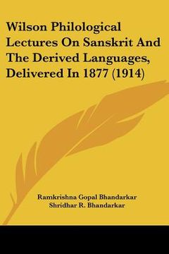 portada wilson philological lectures on sanskrit and the derived languages, delivered in 1877 (1914) (en Inglés)