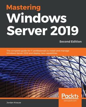 portada Mastering Windows Server 2019: The Complete Guide for it Professionals to Install and Manage Windows Server 2019 and Deploy new Capabilities, 2nd Edition (in English)