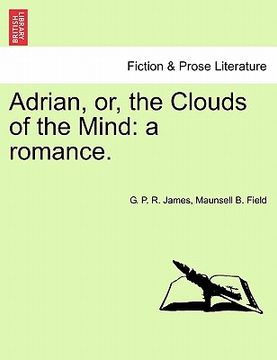 portada adrian, or, the clouds of the mind: a romance. (en Inglés)
