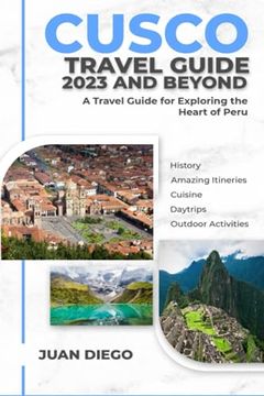 portada Cusco Travel Guide 2023 And Beyond: A Travel Guide for Exploring the Heart of Peru