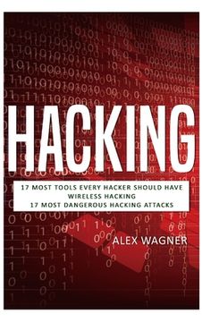 portada Hacking: 17 Must Tools every Hacker should have, Wireless Hacking & 17 Most Dangerous Hacking Attacks