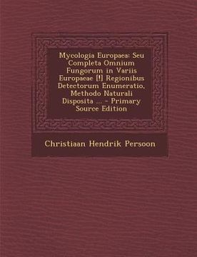 portada Mycologia Europaea: Seu Completa Omnium Fungorum in Variis Europaeae [!] Regionibus Detectorum Enumeratio, Methodo Naturali Disposita ... (en Latin)